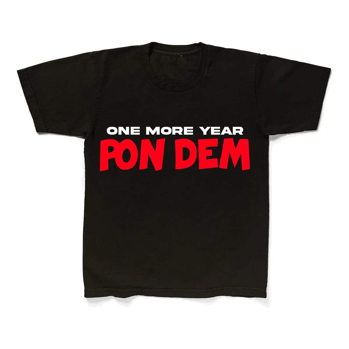 One More Year Pon Dem T Shirt